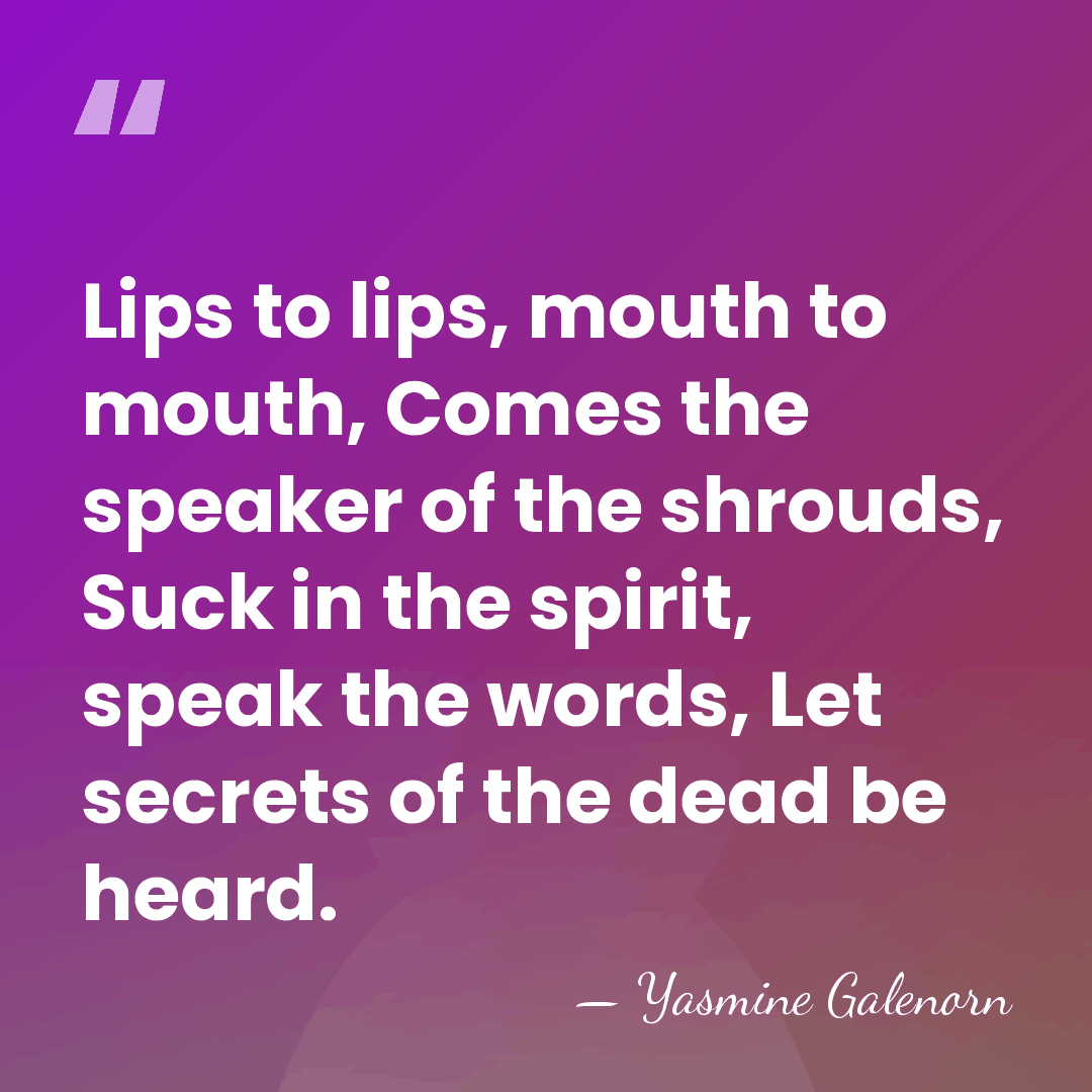 Lips to lips, mouth to mouth, Comes the speaker of the shrouds,&hellip; - Yasmine Galenorn