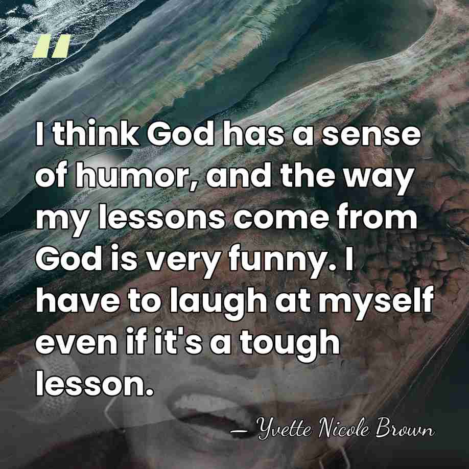 I think God has a sense of humor, and the way my&hellip; - Yvette Nicole Brown
