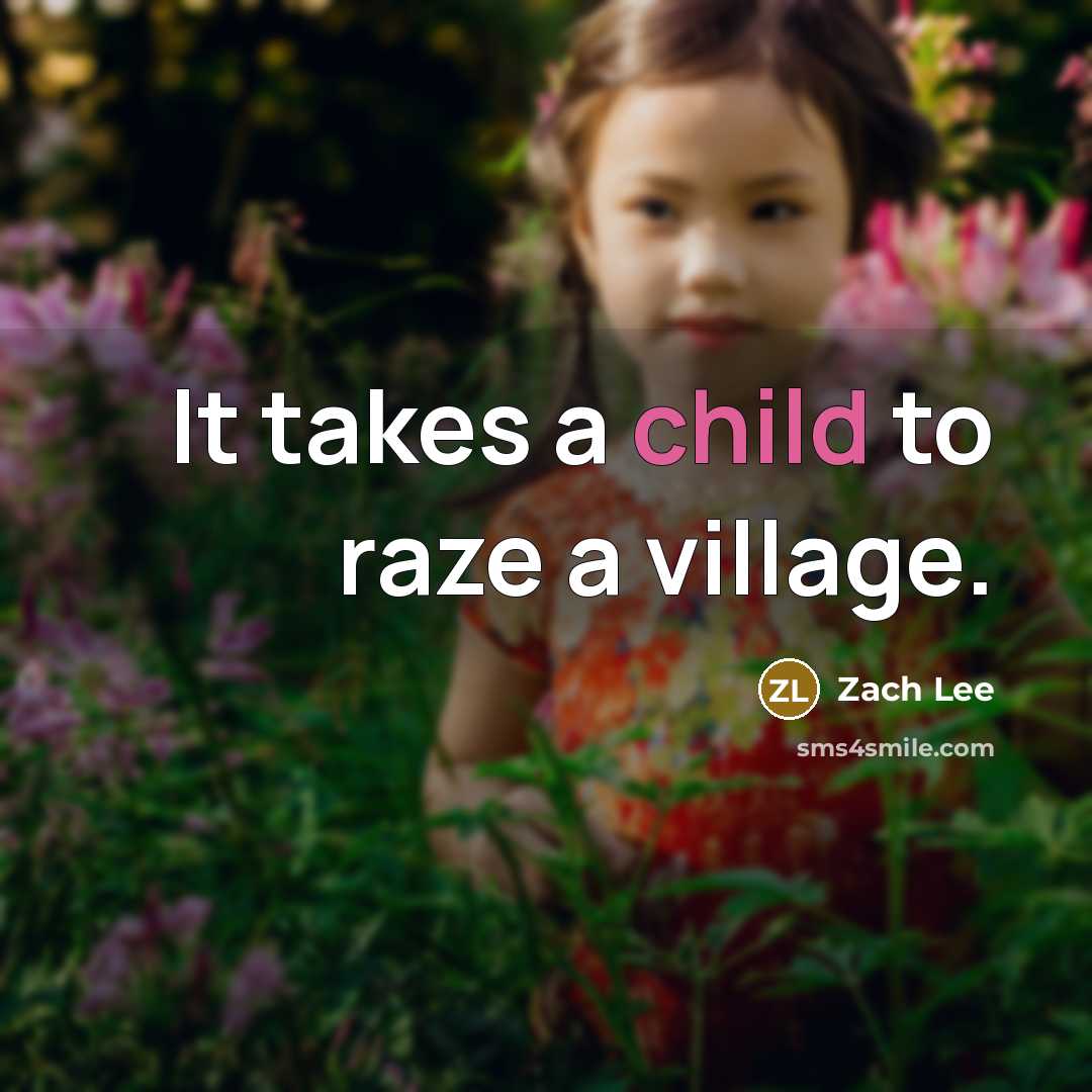 “It takes a child to raze a village.” quote by Zach Lee