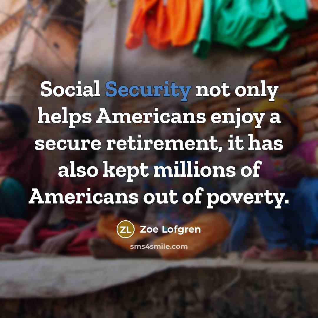 “Social Security not only helps Americans enjoy a secure retirement,…” quote by Zoe Lofgren