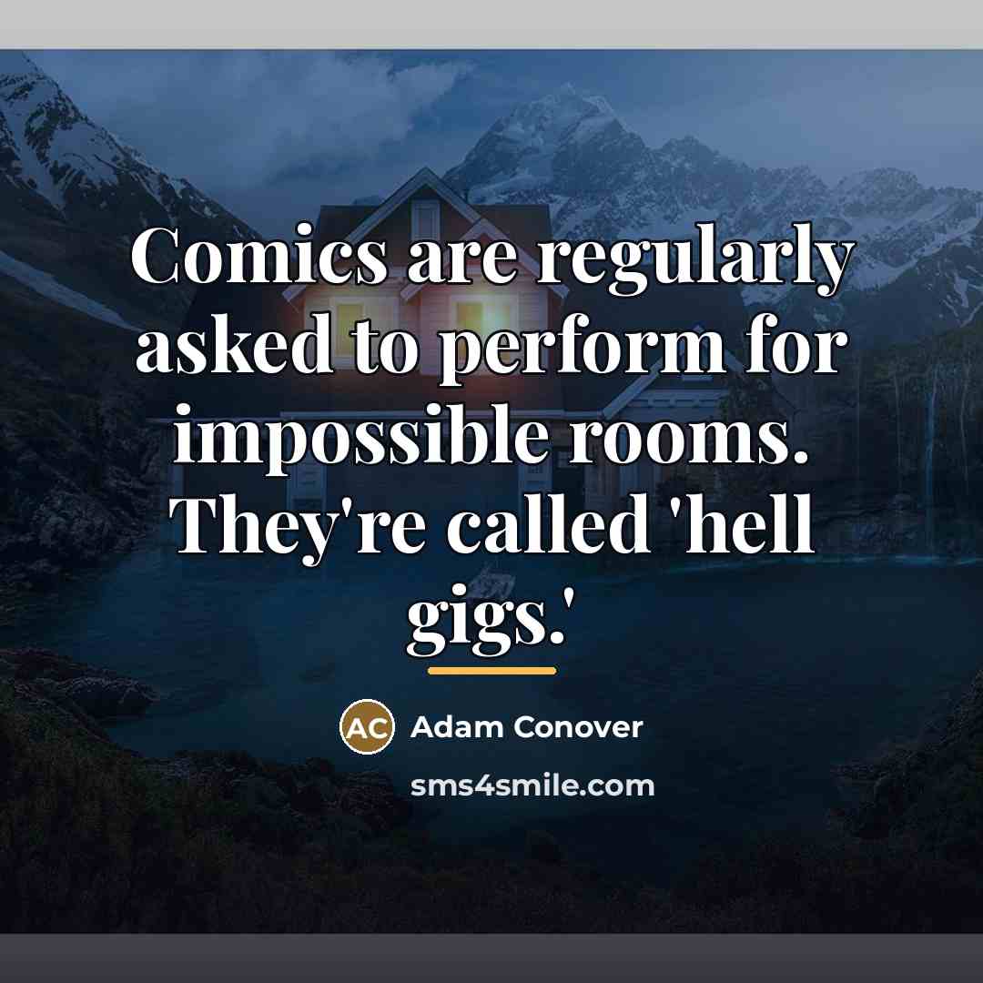 “Comics are regularly asked to perform for impossible rooms. They're…” quote by Adam Conover