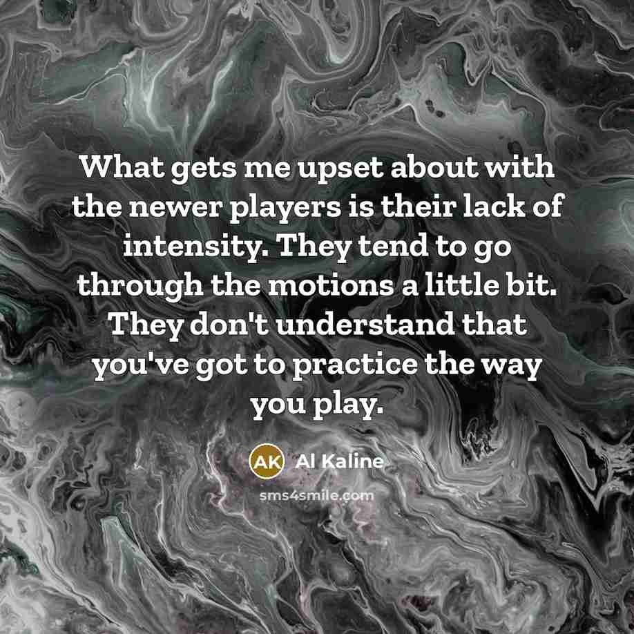 “What gets me upset about with the newer players is…” quote by Al Kaline