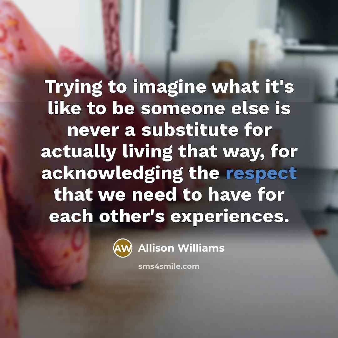 “Trying to imagine what it's like to be someone else…” quote by Allison Williams