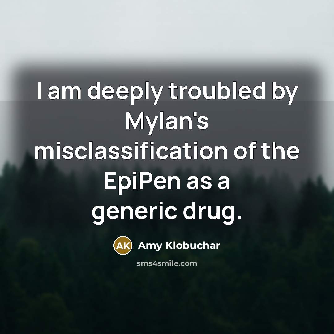 “I am deeply troubled by Mylan's misclassification of the EpiPen…” quote by Amy Klobuchar