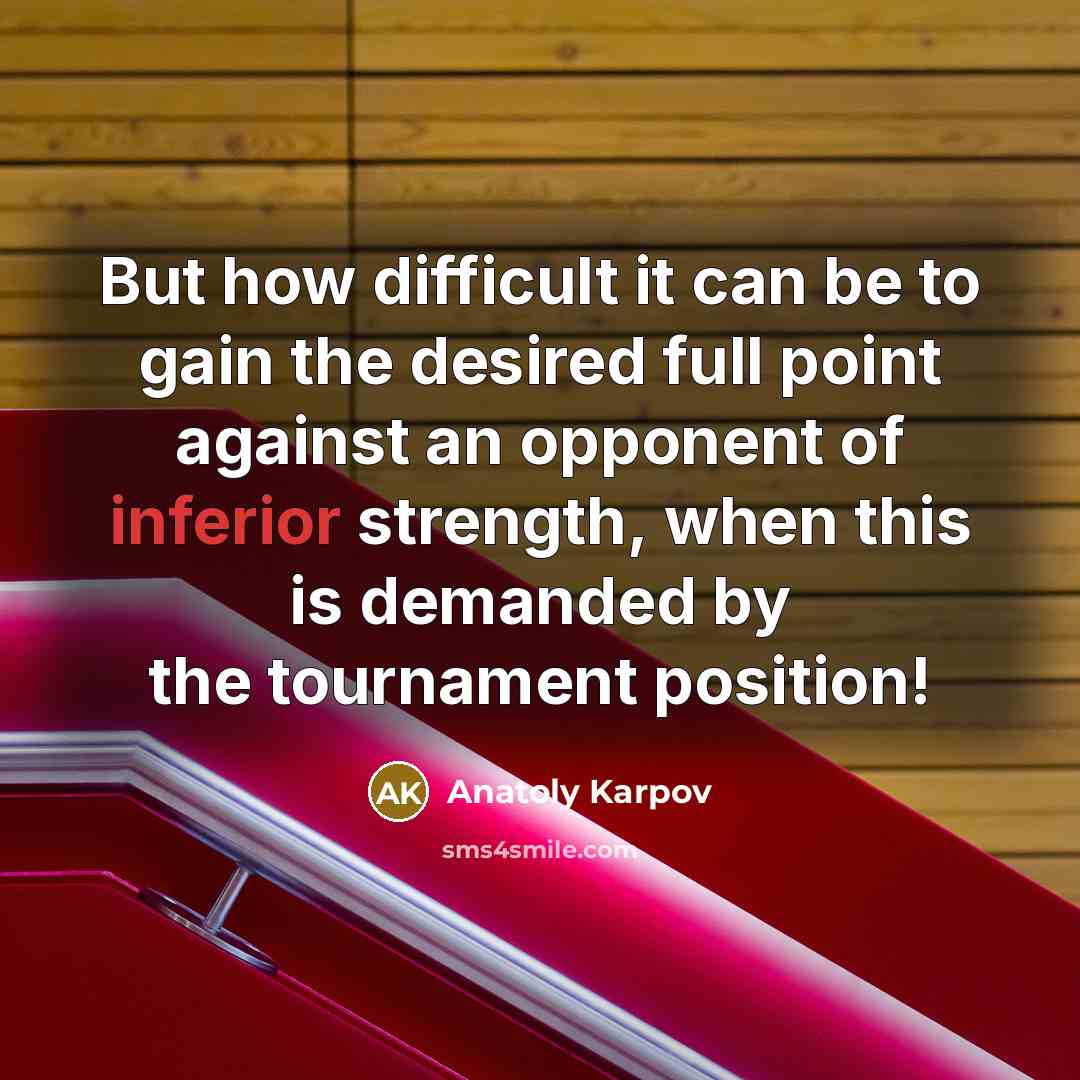 “But how difficult it can be to gain the desired…” quote by Anatoly Karpov