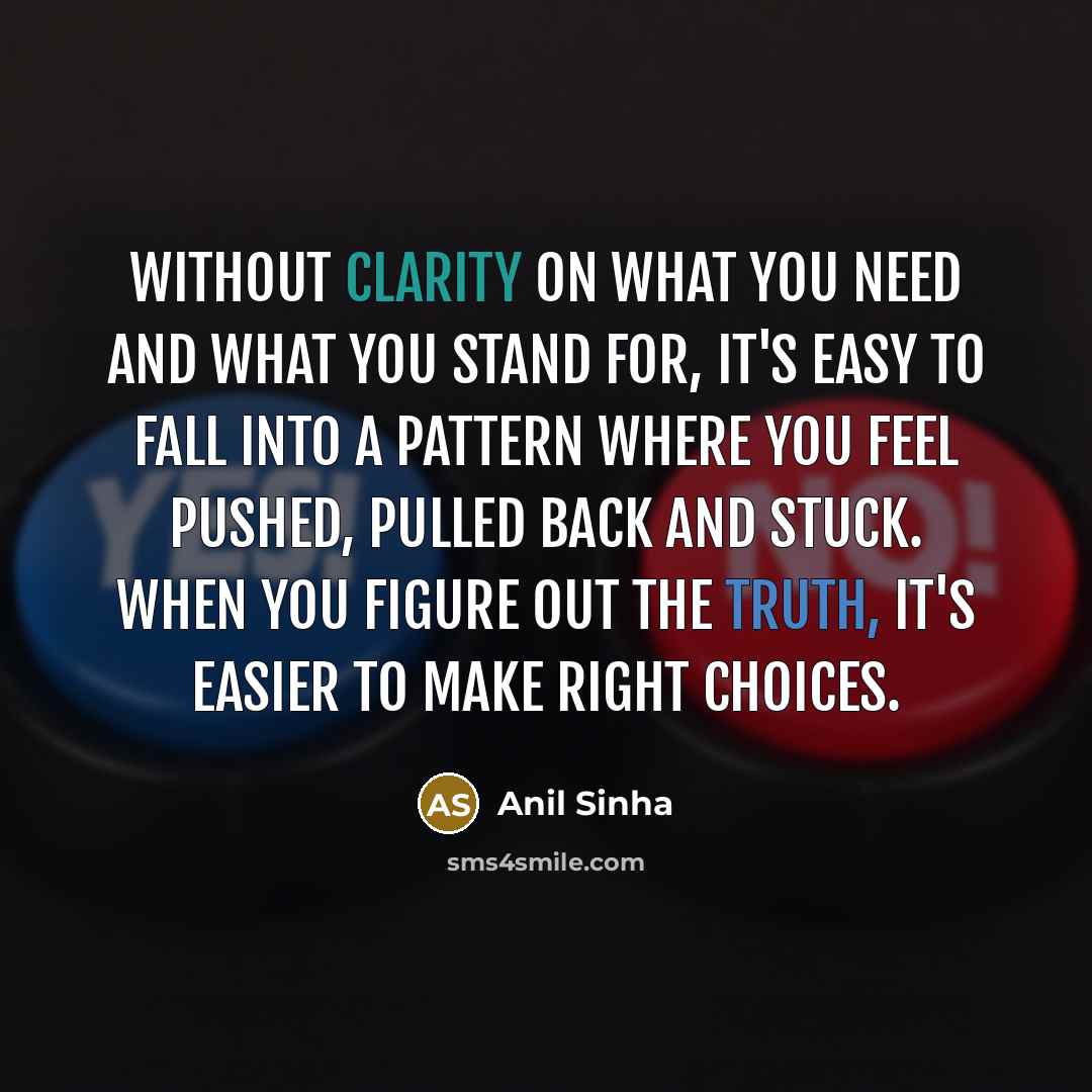 “Without clarity on what you need and what you stand…” quote by Anil Sinha