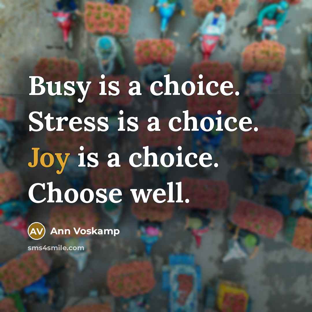 “Busy is a choice. Stress is a choice. Joy is…” quote by Ann Voskamp