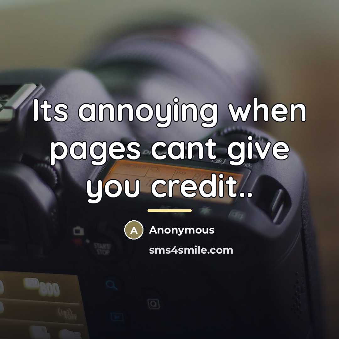 “Its annoying when pages cant give you credit..…” quote by Anonymous