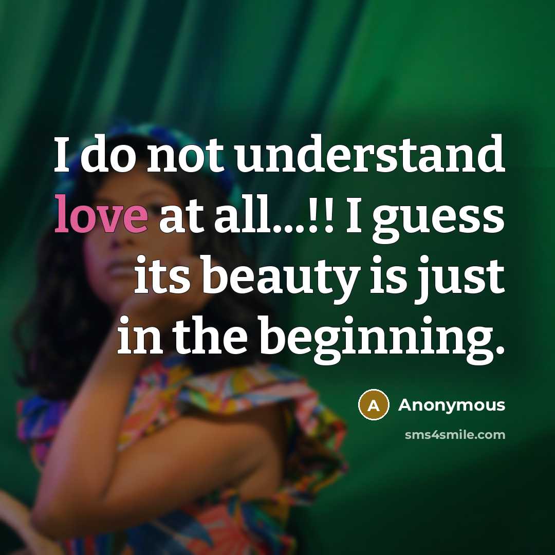 “I do not understand love at all...!! I guess its…” quote by Anonymous