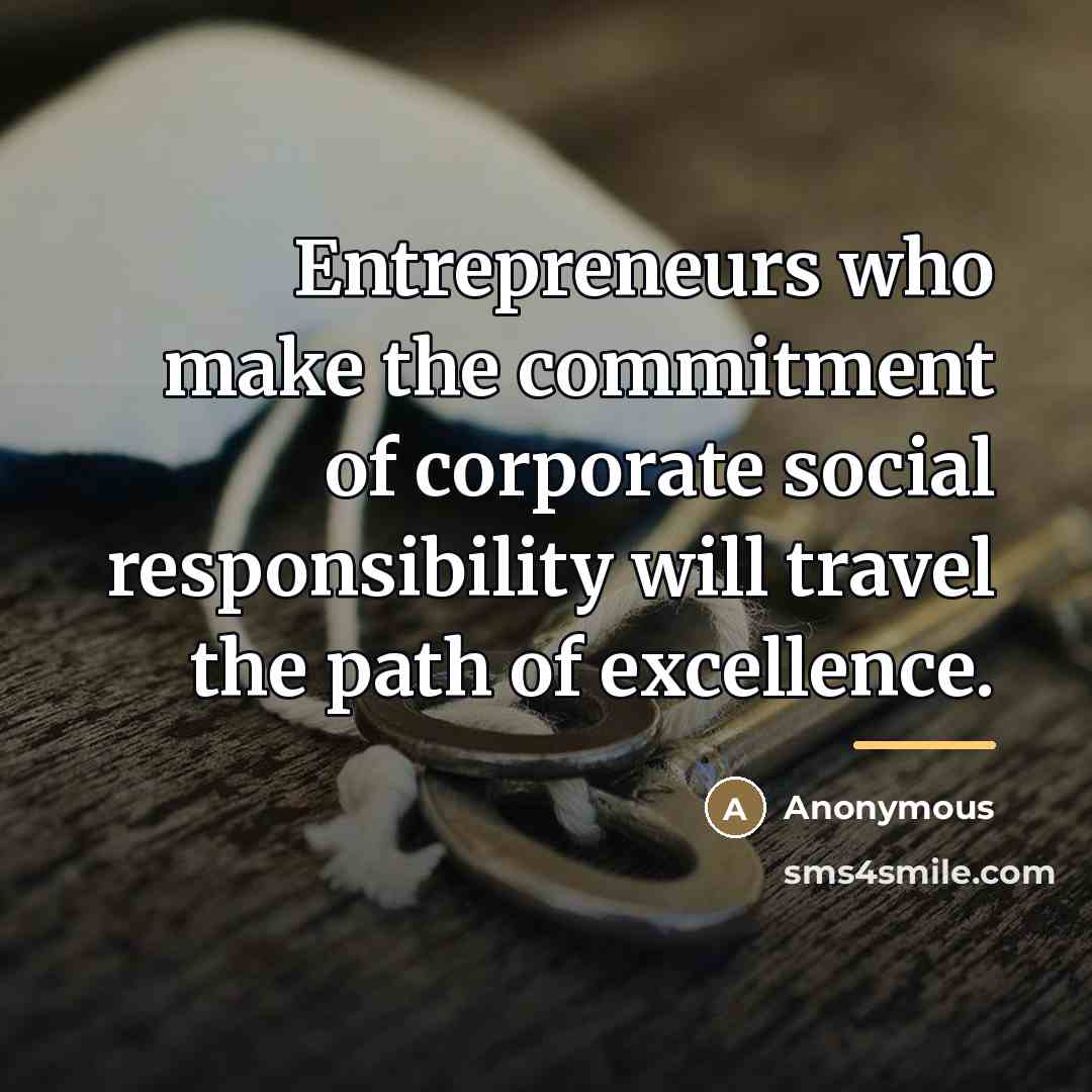 “Entrepreneurs who make the commitment of corporate social responsibility will…” quote by Anonymous