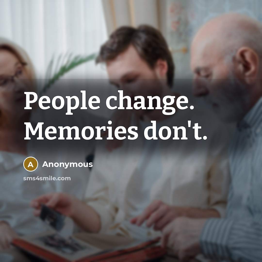 “People change. Memories don't.…” quote by Anonymous