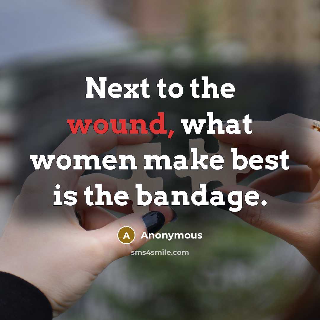 “Next to the wound, what women make best is the…” quote by Anonymous