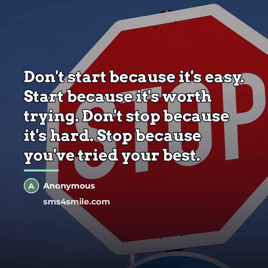 “Don't start because it's easy. Start because it's worth trying.…” quote by Anonymous