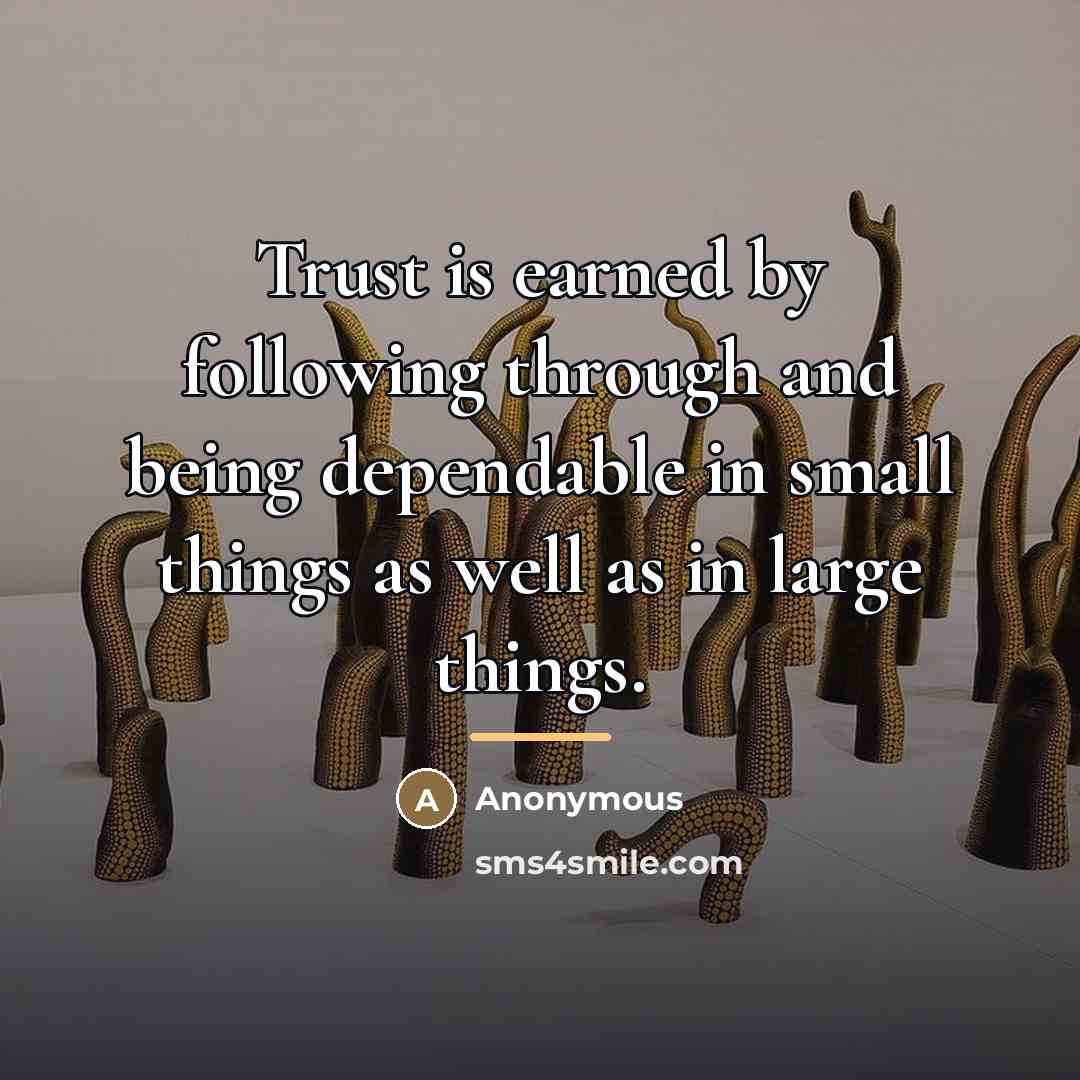“Trust is earned by following through and being dependable in…” quote by Anonymous