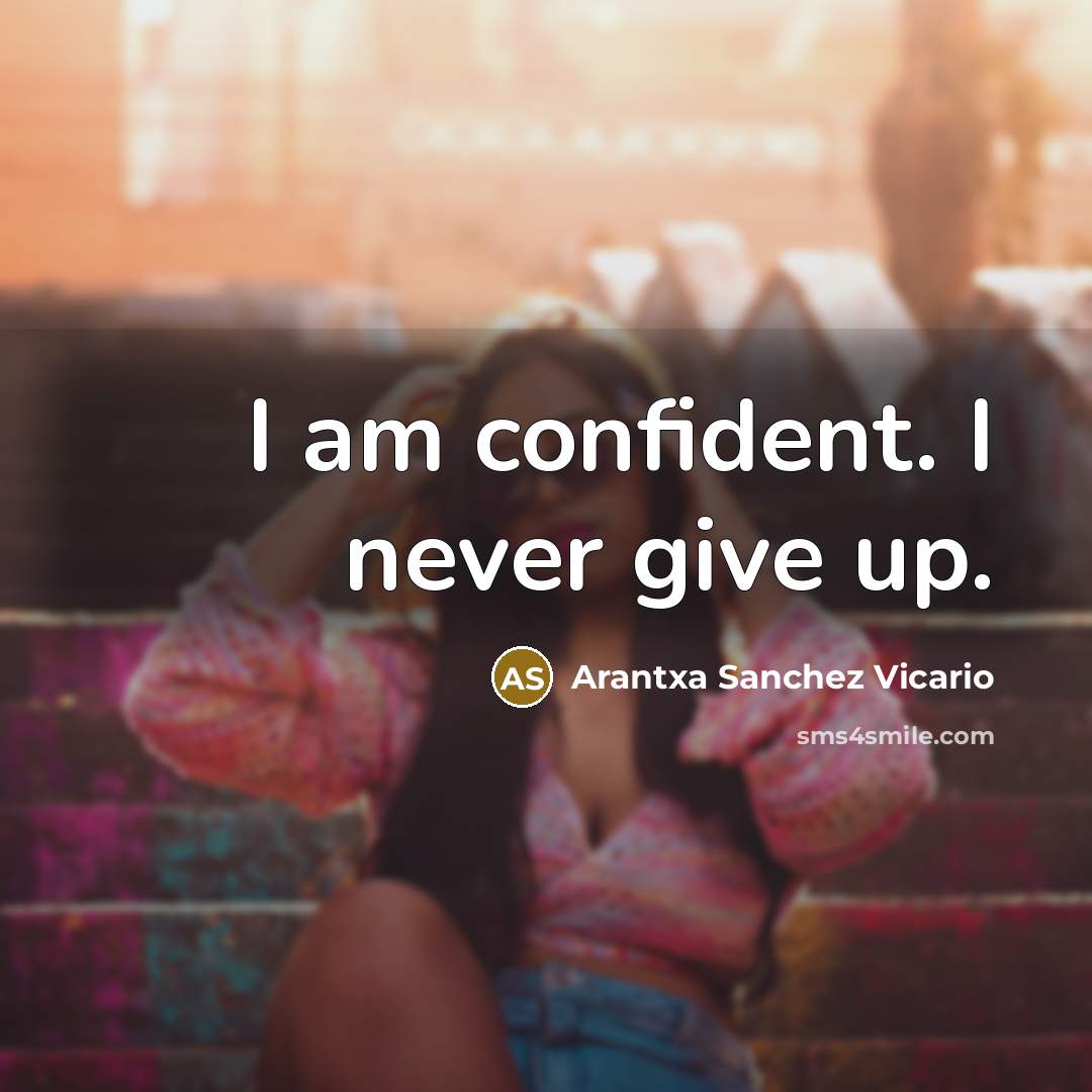 “I am confident. I never give up.…” quote by Arantxa Sanchez Vicario