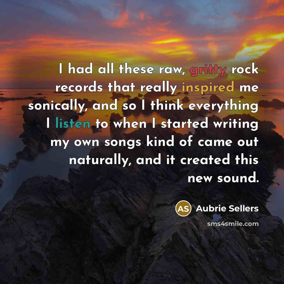 “I had all these raw, gritty rock records that really…” quote by Aubrie Sellers