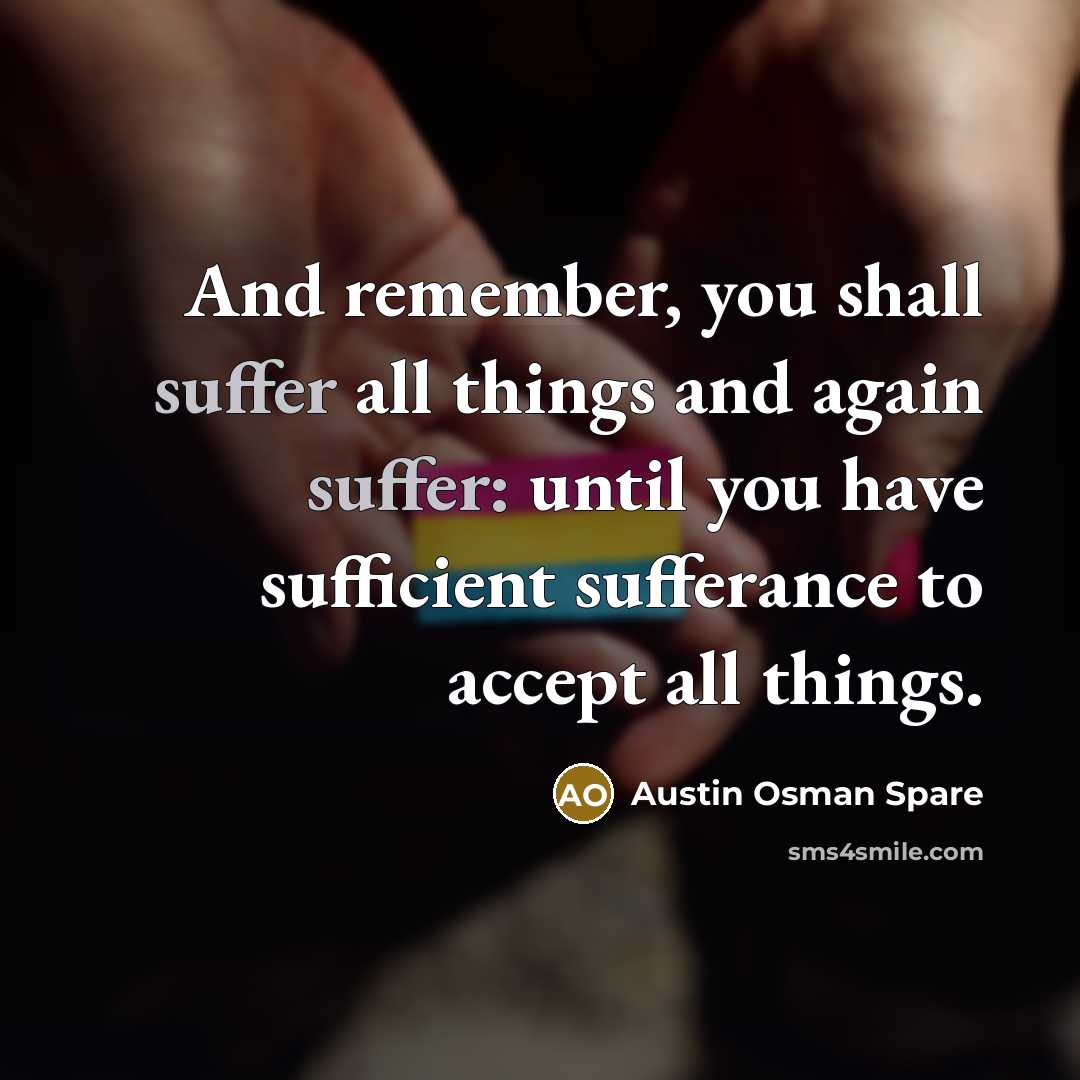 “And remember, you shall suffer all things and again suffer:…” quote by Austin Osman Spare