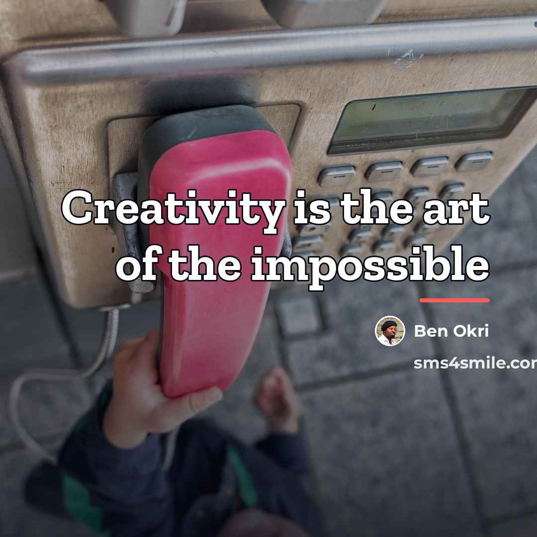 “Creativity is the art of the impossible…” quote by Ben Okri