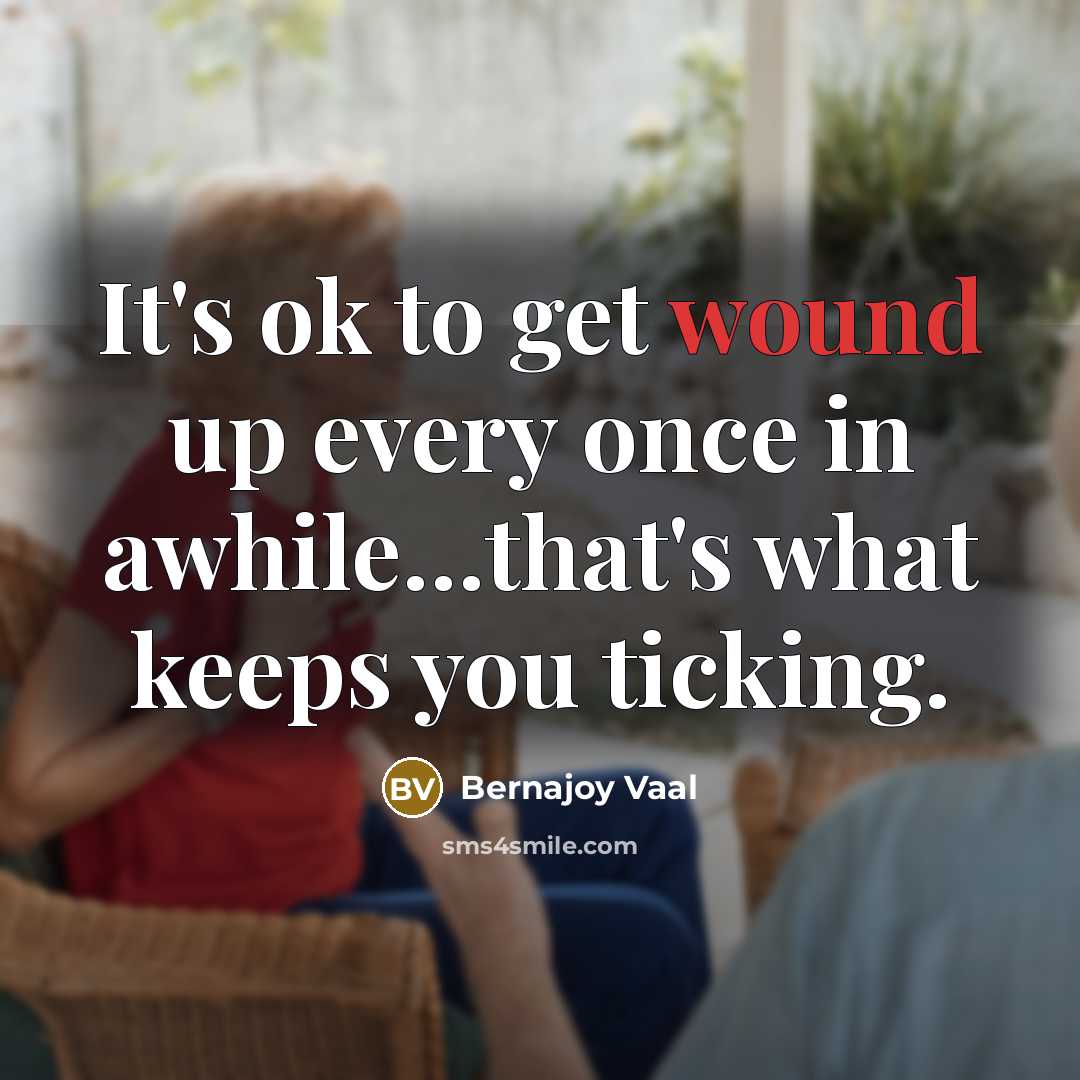 “It's ok to get wound up every once in awhile.....that's…” quote by Bernajoy Vaal
