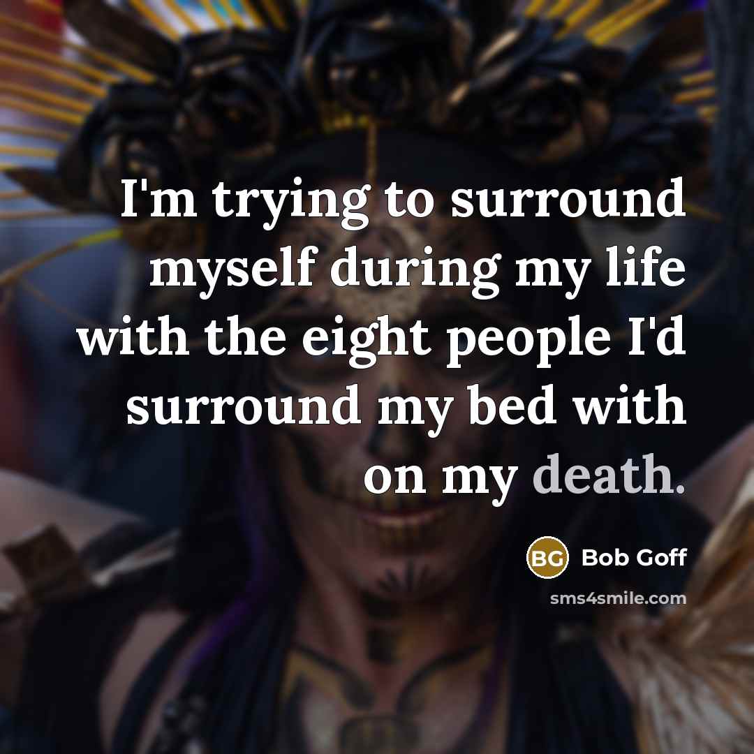 “I'm trying to surround myself during my life with the…” quote by Bob Goff