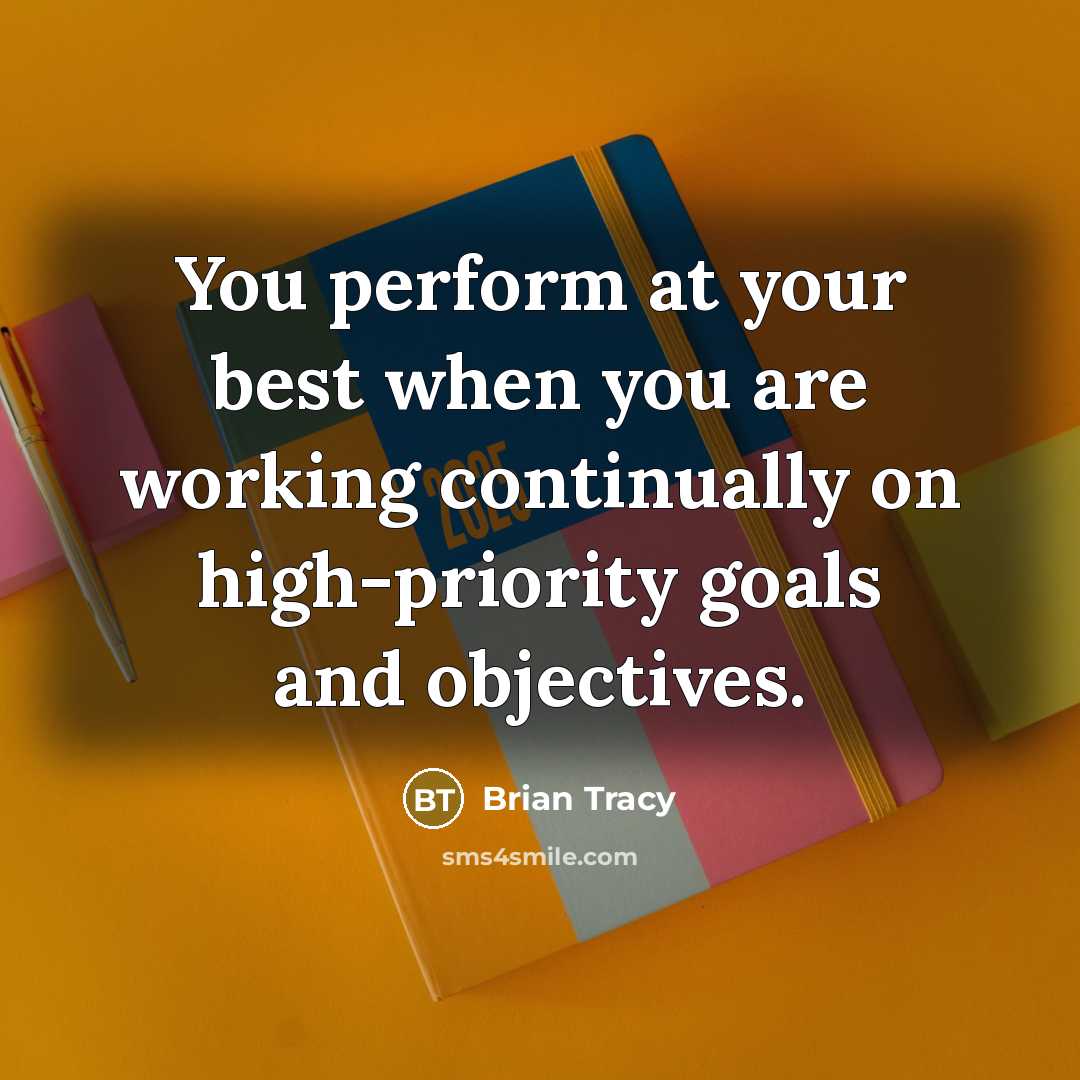 “You perform at your best when you are working continually…” quote by Brian Tracy