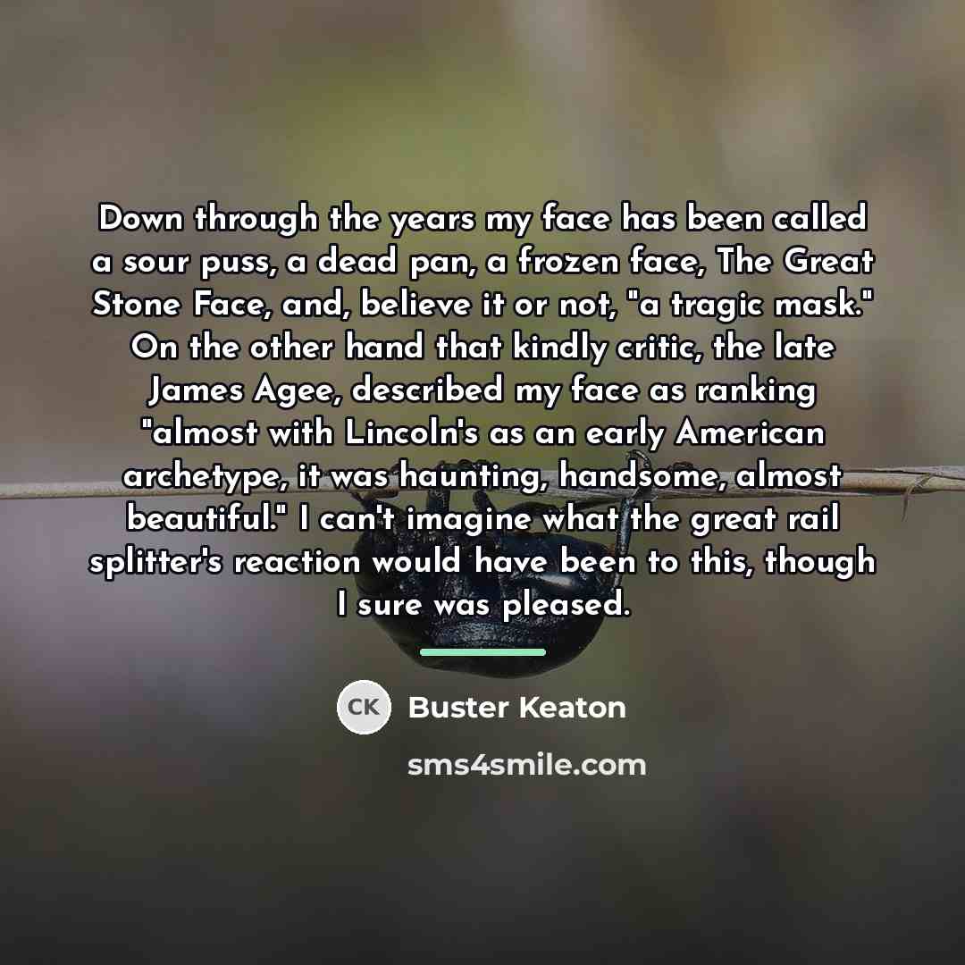 “Down through the years my face has been called a…” quote by Buster Keaton