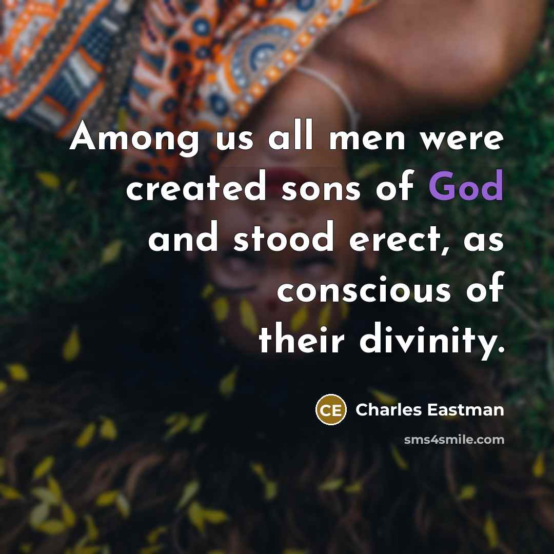 “Among us all men were created sons of God and…” quote by Charles Eastman