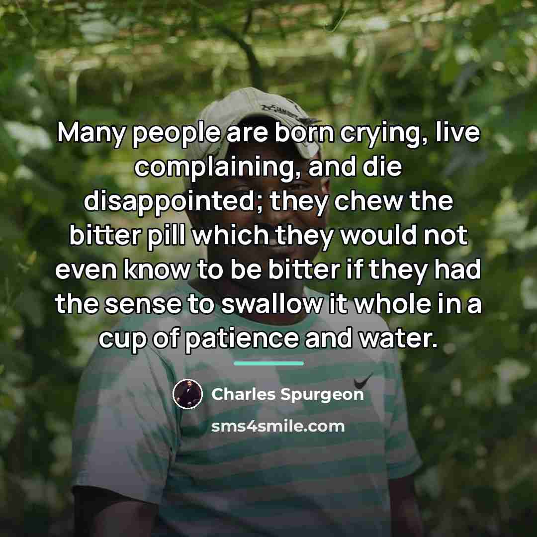 “Many people are born crying, live complaining, and die disappointed;…” quote by Charles Spurgeon