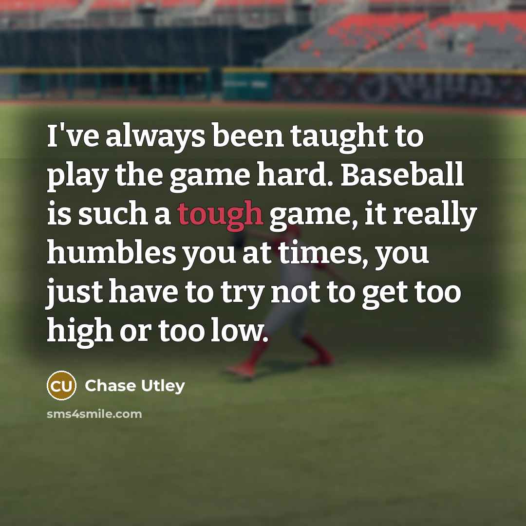 “I've always been taught to play the game hard. Baseball…” quote by Chase Utley