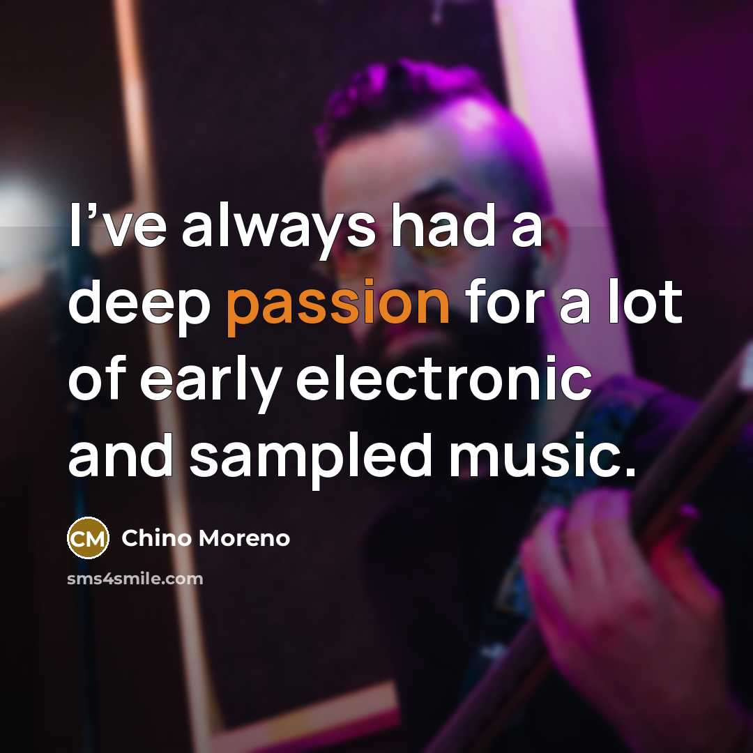 “I've always had a deep passion for a lot of…” quote by Chino Moreno