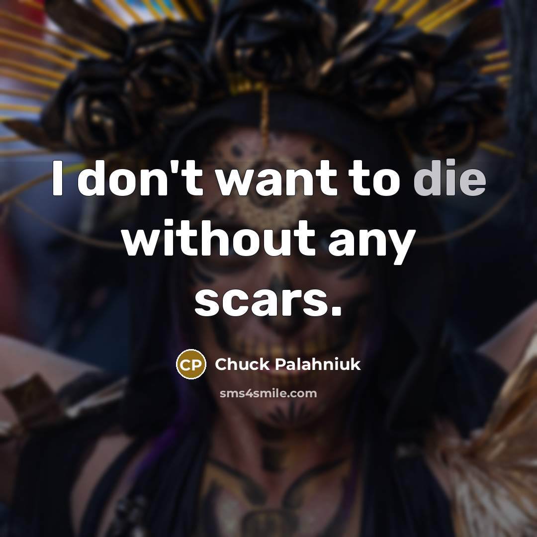 “I don't want to die without any scars.…” quote by Chuck Palahniuk