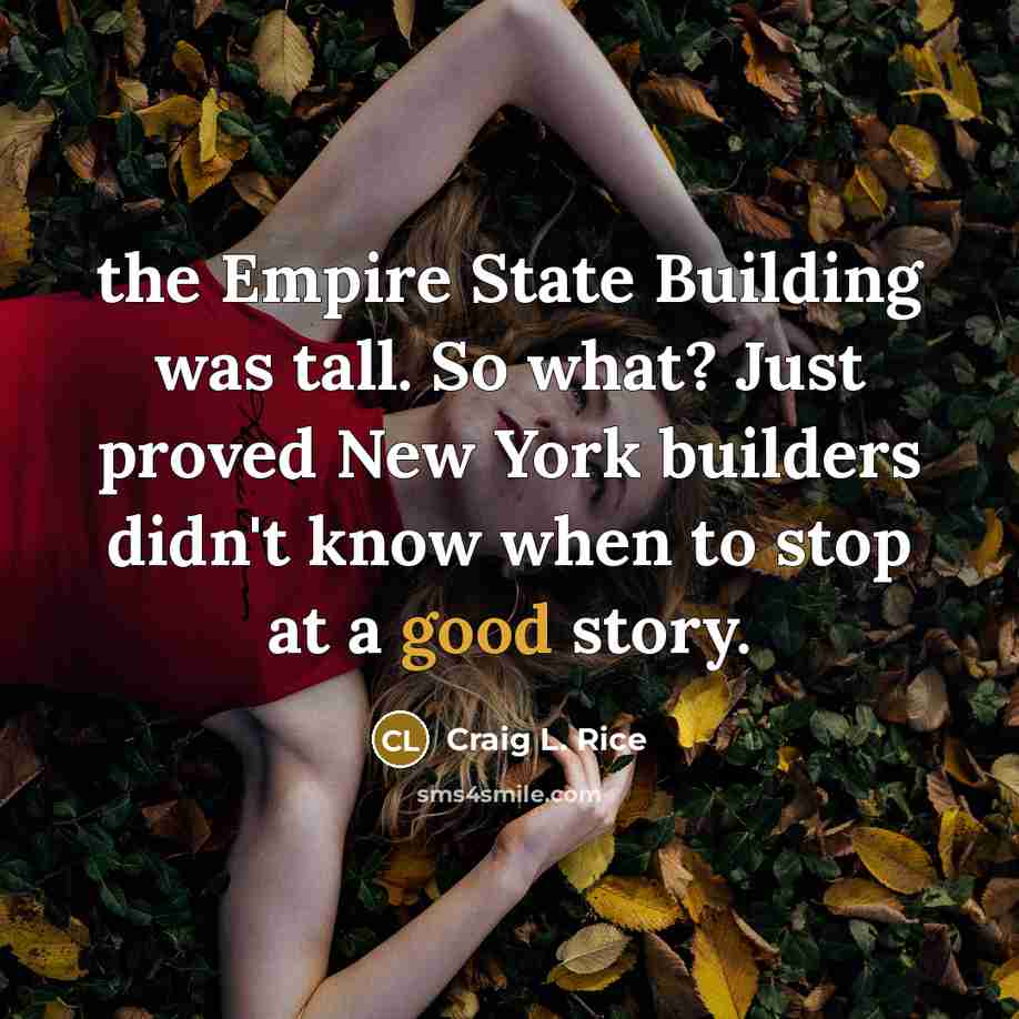 “the Empire State Building was tall. So what? Just proved…” quote by Craig L. Rice