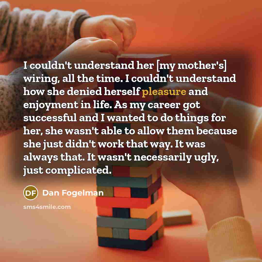 “I couldn't understand her [my mother's] wiring, all the time.…” quote by Dan Fogelman