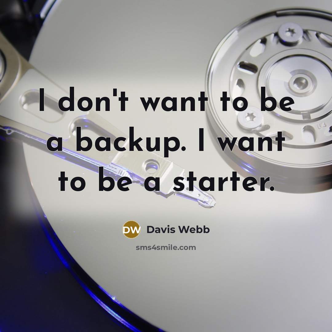 “I don't want to be a backup. I want to…” quote by Davis Webb