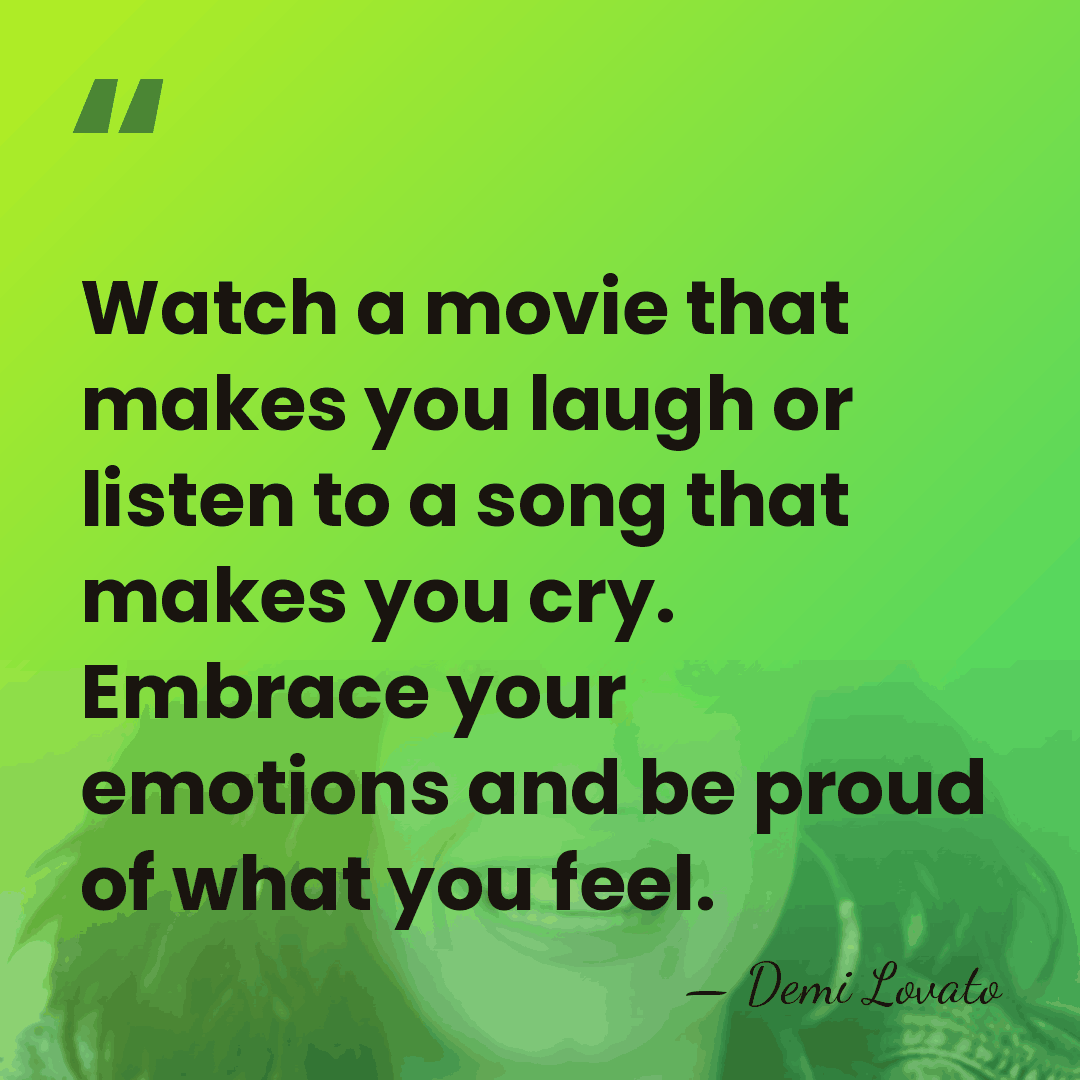 Watch a movie that makes you laugh or listen to a song&hellip; - Demi Lovato