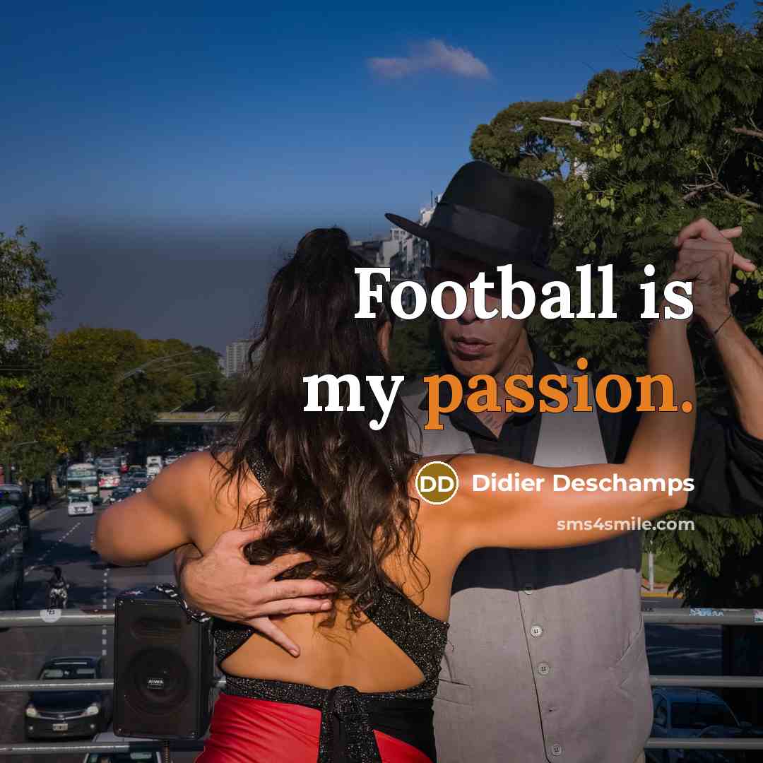 “Football is my passion.…” quote by Didier Deschamps