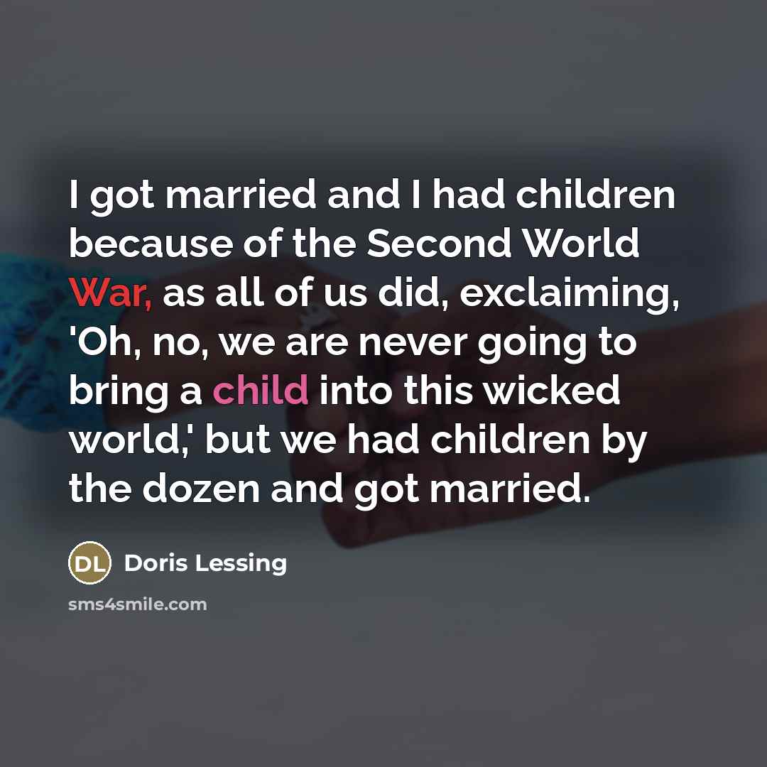 “I got married and I had children because of the…” quote by Doris Lessing