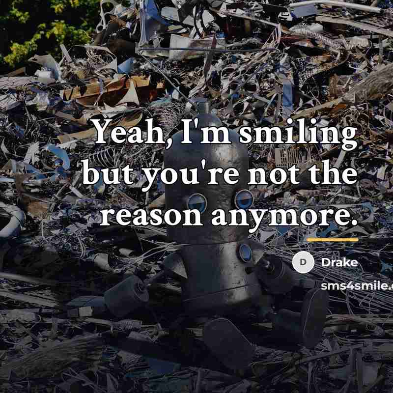 “Yeah, I'm smiling but you're not the reason anymore.…” quote by Drake