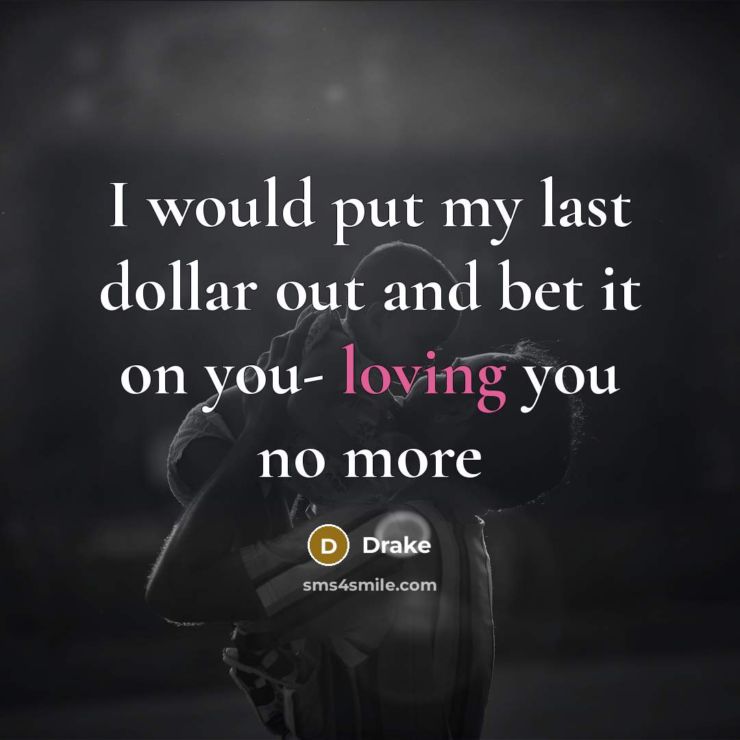 “I would put my last dollar out and bet it…” quote by Drake