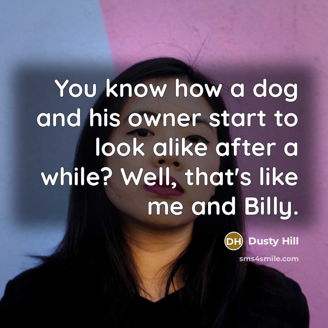 “You know how a dog and his owner start to…” quote by Dusty Hill