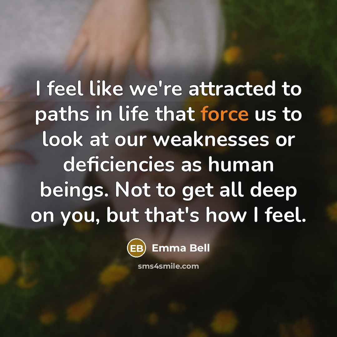 “I feel like we're attracted to paths in life that…” quote by Emma Bell