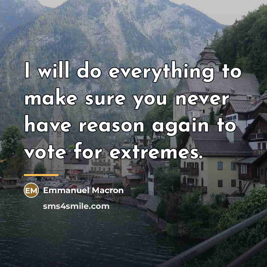 “I will do everything to make sure you never have…” quote by Emmanuel Macron