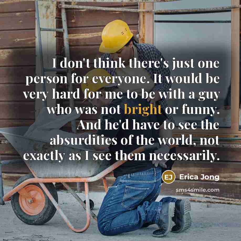 “I don't think there's just one person for everyone. It…” quote by Erica Jong