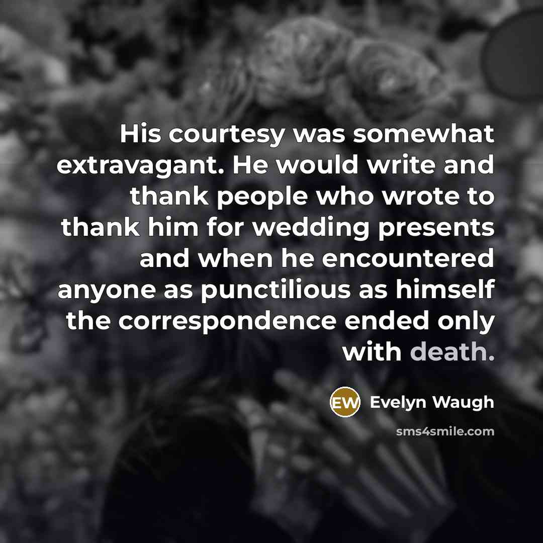 “His courtesy was somewhat extravagant. He would write and thank…” quote by Evelyn Waugh