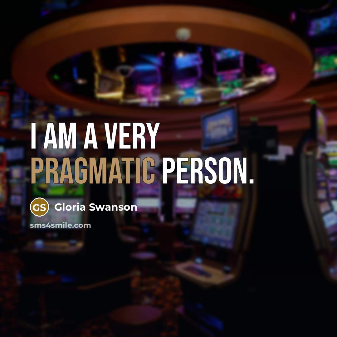 “I am a very pragmatic person.…” quote by Gloria Swanson