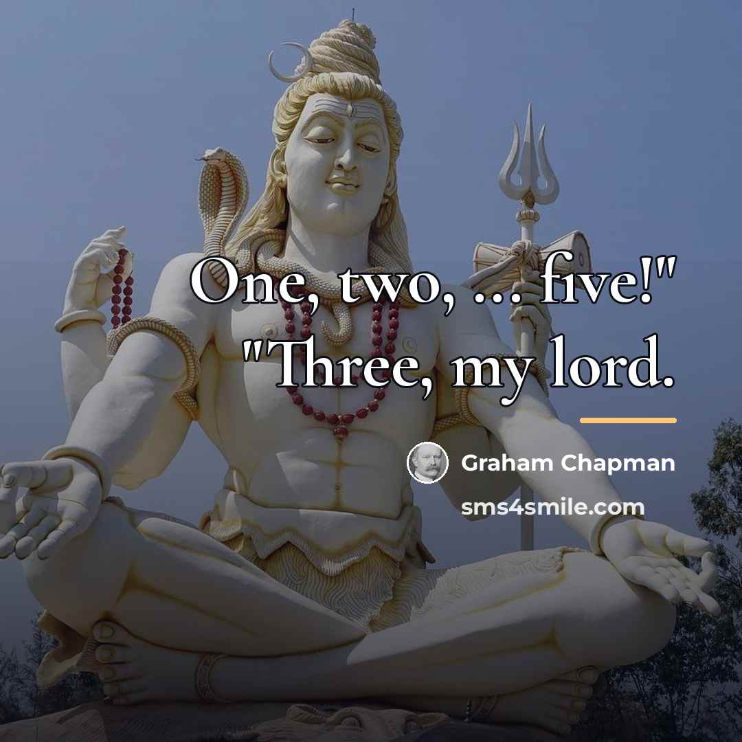 “One, two, ... five!" "Three, my lord.…” quote by Graham Chapman