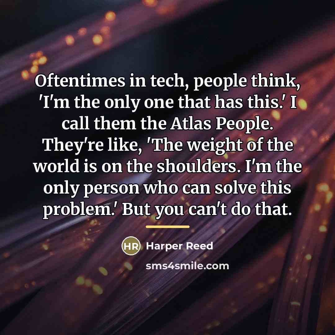 “Oftentimes in tech, people think, 'I'm the only one that…” quote by Harper Reed