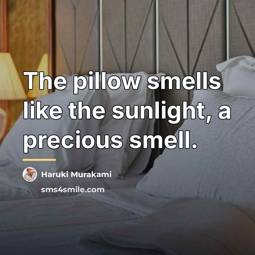 “The pillow smells like the sunlight, a precious smell.…” quote by Haruki Murakami