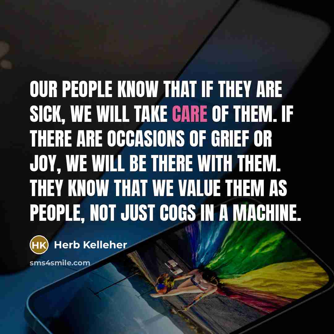 “Our people know that if they are sick, we will…” quote by Herb Kelleher