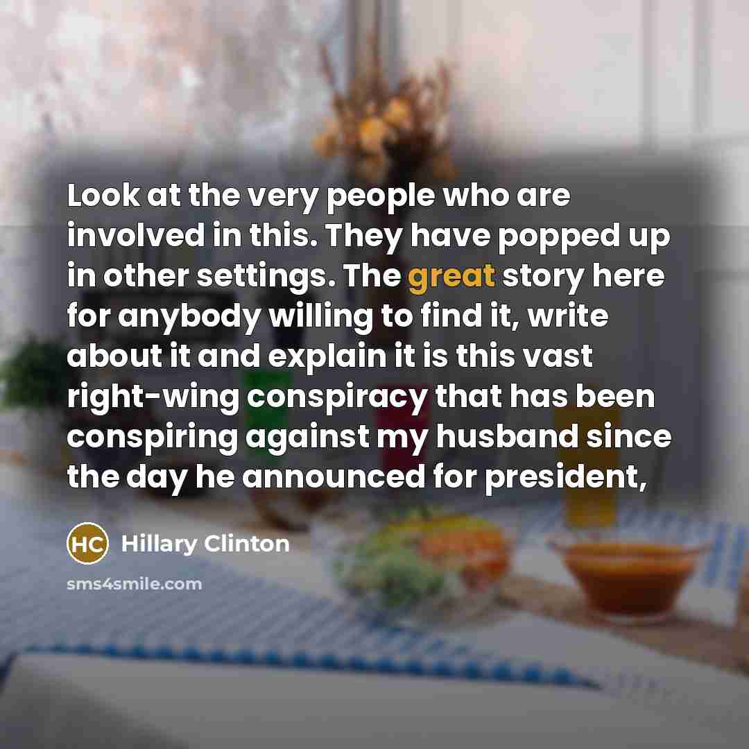 “Look at the very people who are involved in this.…” quote by Hillary Clinton